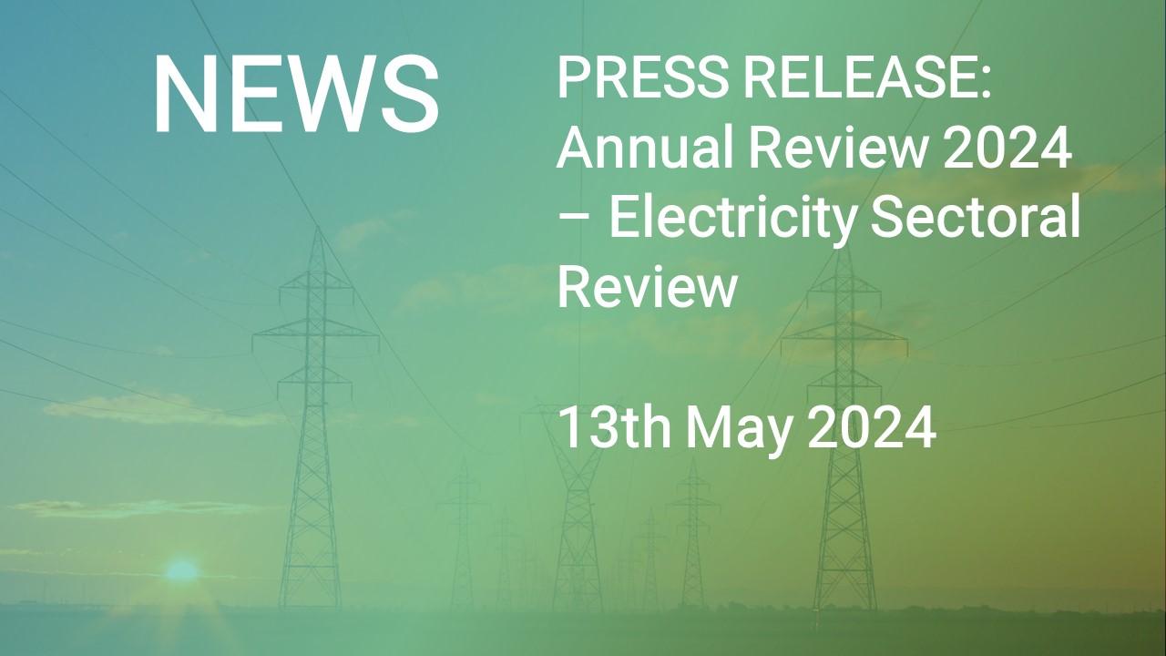 PRESS RELEASE: Annual Review 2024 - Electricity Sectoral Review 